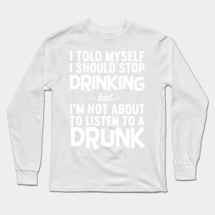 Don't listen to drunk self Long Sleeve T-Shirt